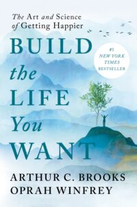 Build the Life You Want by Arthur C Brooks